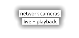 network cameras  live + playback
